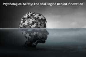Psychological Safety The Real Engine Behind Innovation